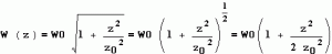 W(z)=W0\sqrt{(1+\frac{z^{2}}{z_{0}^{2}})}=W0(1+\frac{z^{2}}{z_{0}^{2}})^{\frac{1}{2}}=W0(1+\frac{z^{2}}{2z_{0}^{2}})