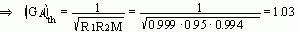 (G_{A})_{th}=\frac{1}{\sqrt{R_{1}R_{2}M}}=\frac{1}{\sqrt{0.999*0.95*0.994}}=1.03
