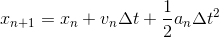 x_{n+1}=x_{n}+v_{n}\Delta t+\frac{1}{2}a_{n}\Delta t^{2}