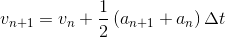 v_{n+1}=v_{n}+\frac{1}{2}\left ( a_{n+1}+a_{n} \right )\Delta t