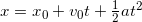 x=x_{0}+v_{0}t+\frac{1}{2}at^{2}
